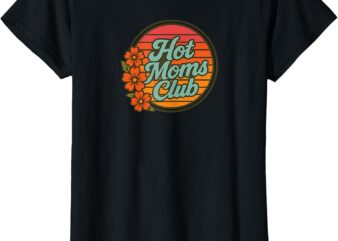 Hot Moms Club Vintage style New Mom Expecting Mom Graphic T-Shirt