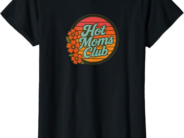 Hot moms club vintage style new mom expecting mom graphic t-shirt