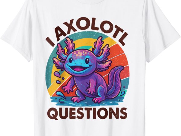 I axolotl questions funny cute graphic tees kids axolotl t-s t-shirt