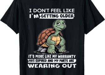 I Don’t Feel Like I’m Getting Older It’s More Like Warranty T-Shirt