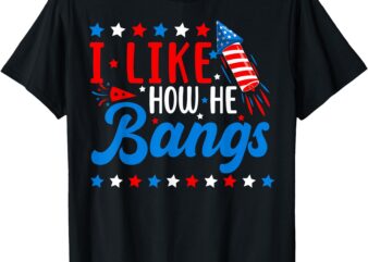 I Like How She Explodes I Like How He Bangs Couple 4th July T-Shirt
