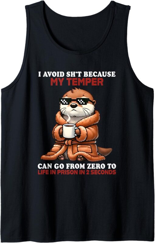 I avoid shit because my temper can go from 0 to life prison Tank Top