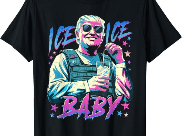 Ice ice baby ice enjoy an ice cold glass of deportation t-shirt