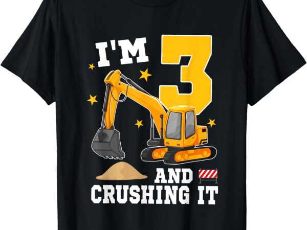 I’m 3 and digging it 3rd birthday construction excavator t-shirt