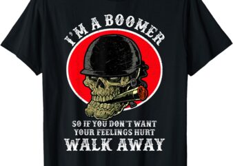 I’m A Boomer So If You Don’t Want Your Feelings Hurt Walk T-Shirt