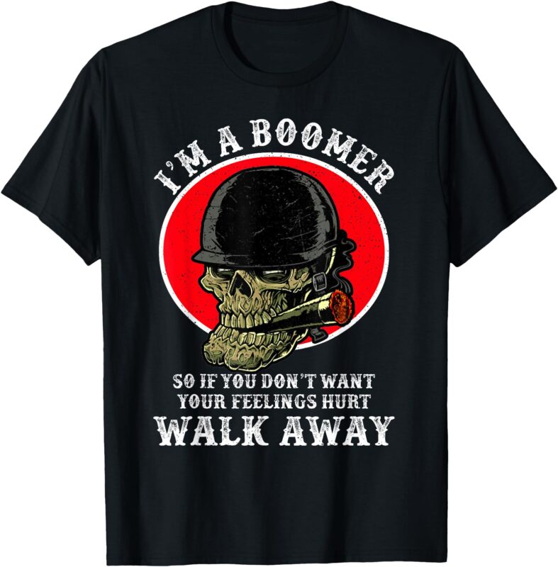 I’m A Boomer So If You Don’t Want Your Feelings Hurt Walk T-Shirt