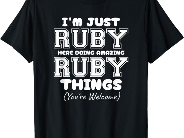 I’m just ruby here doing awesome ruby things t-shirt