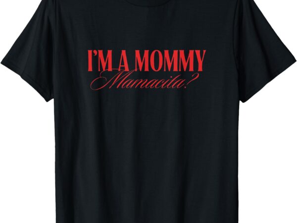I’m a mommy mamacita love island mommy boxy womens mom mama t-shirt