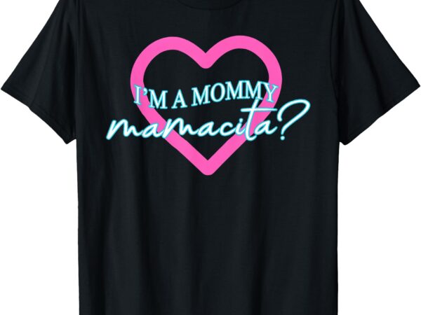 I’m a mommy mamacita love island mommy meme quotes t-shirt