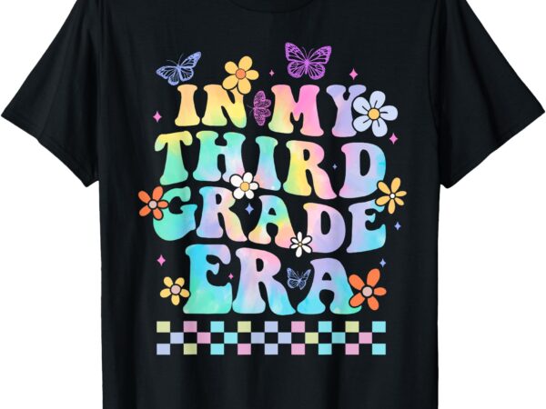 In my third grade era back to school 3rd grade teacher girls t-shirt