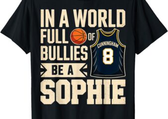 In a World Full of Bullies be a Sophie T-Shirt