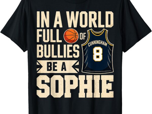 In a world full of bullies be a sophie t-shirt