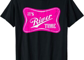 It’s River Time, River Life, Girl Summer T-Shirt