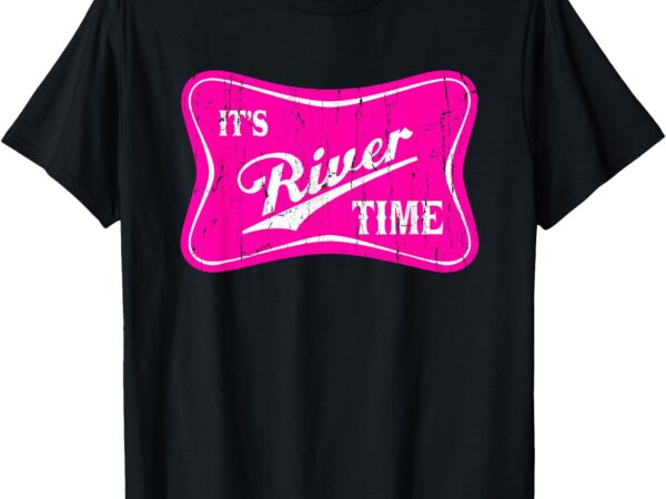 It’s river time, river life, girl summer t-shirt