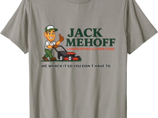 Jack mehoff, we whack it so you don’t have to t-shirt