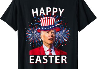 Joe Biden Happy Easter For Funny 4th Of July Fireworks T-Shirt