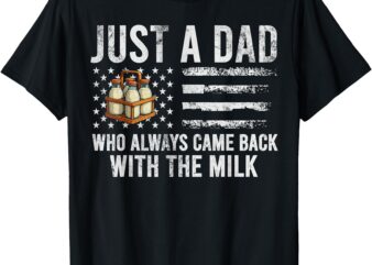 Just A Dad Who Always Came Back With The Milk American Flag T-Shirt