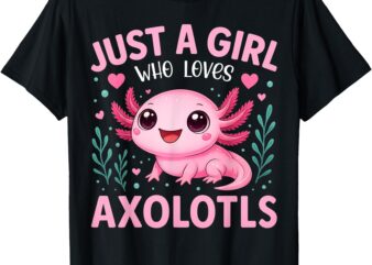 Just A Girl Who Loves Axolotls Axolotl Kawaii Girls Kids T-Shirt