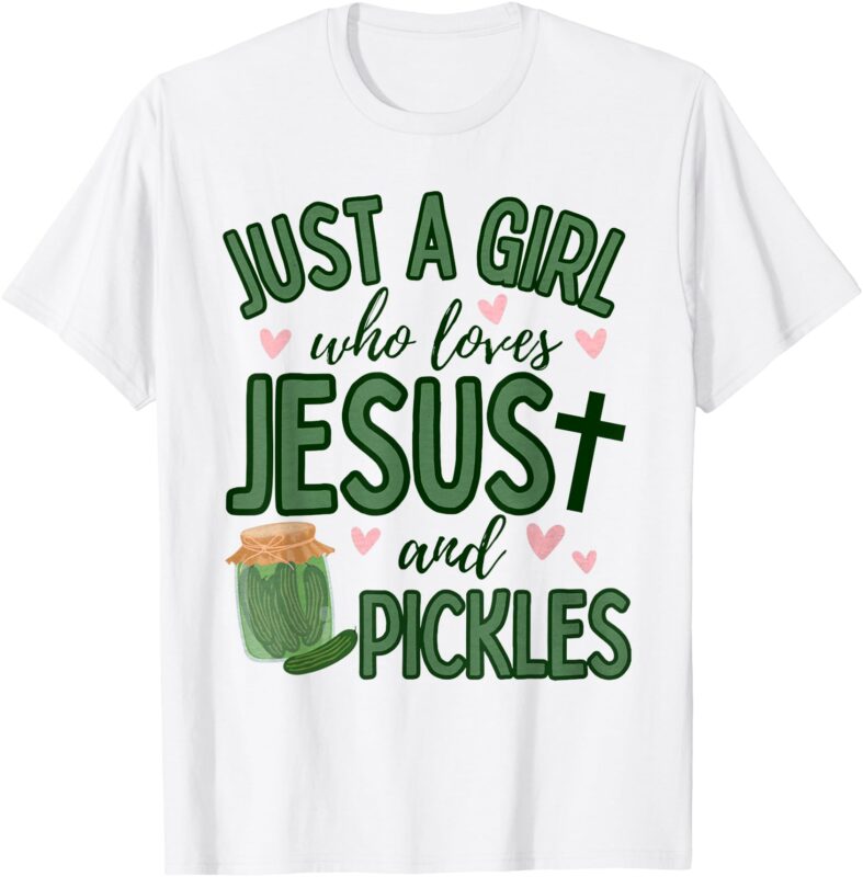 Just A Girl Who Loves Jesus And Pickles Christian Pickles T-Shirt