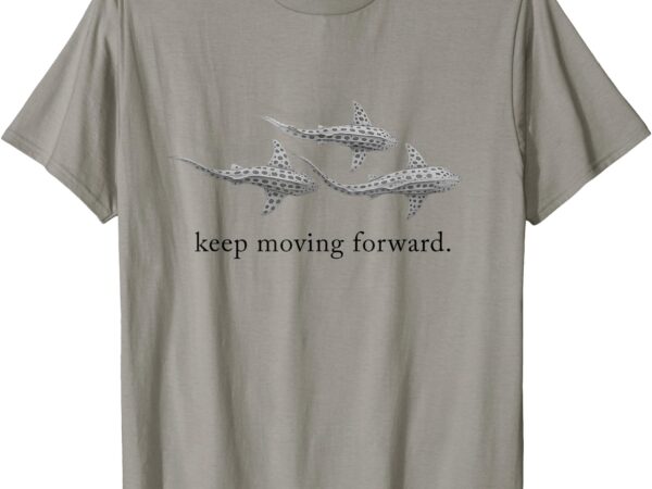Keep moving forward shark art t-shirt