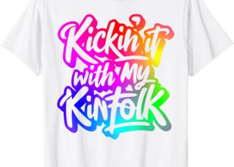 Kickin’ It With My Kinfolk Funny Family Reunion T-Shirt