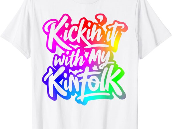 Kickin’ it with my kinfolk funny family reunion t-shirt