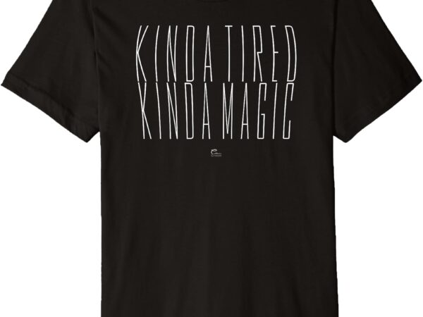 Kinda tired, kinda magic – minimalist aesthetic graphic premium t-shirt
