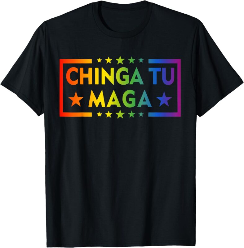 LGBTQ Pride Rainbow Chinga Tu Maga Equality Human Rights T-Shirt