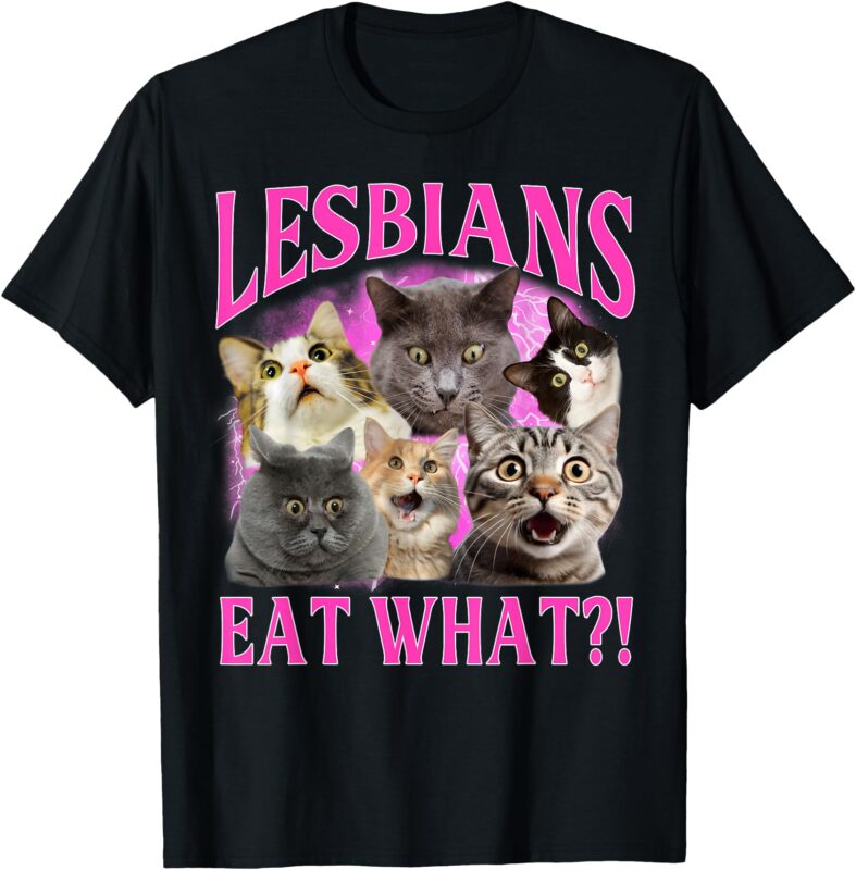 Lesbians Eat What_! Funny Cat Gay Pride LGBTQ Pun T-Shirt
