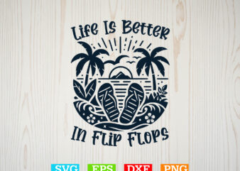 Life is better in flip flops svg, beaches love me svg, family vacation svg