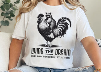 Living the dream t-shirt design, funny raccoon rooster quote svg png, animal humor sarcastic aesthetic cartoon sublimation, digital graphic