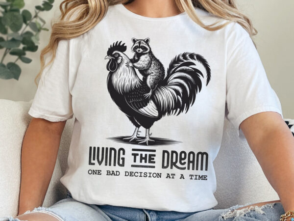Living the dream t-shirt design, funny raccoon rooster quote svg png, animal humor sarcastic aesthetic cartoon sublimation, digital graphic Living the dream t-shirt design, funny raccoon rooster quote svg png, animal humor sarcastic aesthetic cartoon sublimation, digital graphic