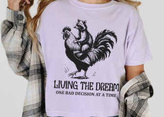 Living the dream t-shirt design, funny raccoon rooster quote svg png, animal humor sarcastic aesthetic cartoon sublimation, digital graphic
