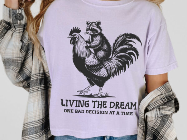 Living the dream t-shirt design, funny raccoon rooster quote svg png, animal humor sarcastic aesthetic cartoon sublimation, digital graphic Living the dream t-shirt design, funny raccoon rooster quote svg png, animal humor sarcastic aesthetic cartoon sublimation, digital graphic