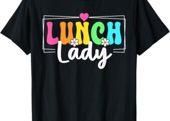Lunch Lady Back To School Teachers Students T-Shirt
