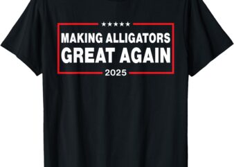 Making Alligators Great Again T-Shirt