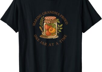 Making Grandma Proud One Jar at a Time T-Shirt