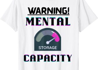Mental Capacity Storage Humor Geek Tee T-Shirt