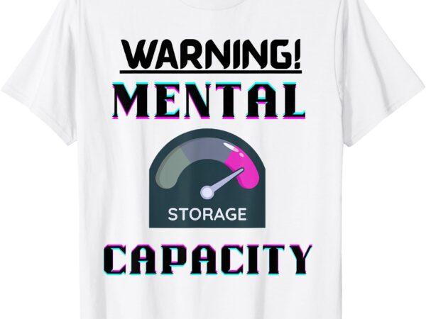 Mental capacity storage humor geek tee t-shirt