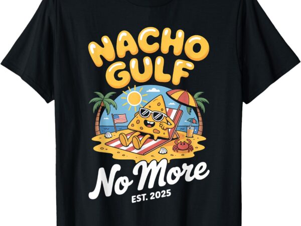 Nacho gulf no more 2025 beach american flag funny gulf t-shirt