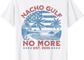Nacho Gulf No More 2025 _ America Commemorative Gulf T-Shirt