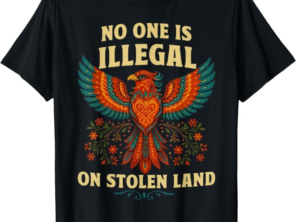 No one is illegal on stolen land colorful bird art t-shirt