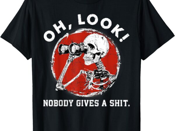 Oh look nobody gives a skeleton funny generation x t-shirt