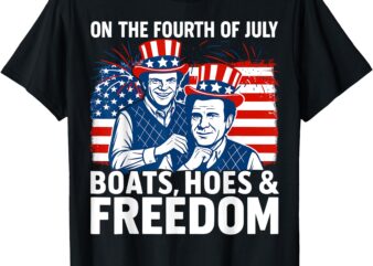 On The Fourth Of July Boats, Hoes & Freedom Funny T-Shirt