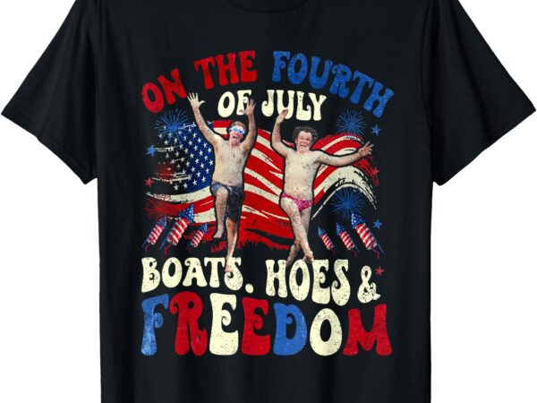 On the fourth of july boats, hoes & freedom t-shirt