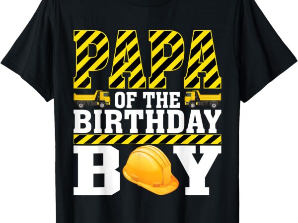 Papa of the birthday boy construction worker theme party t-shirt
