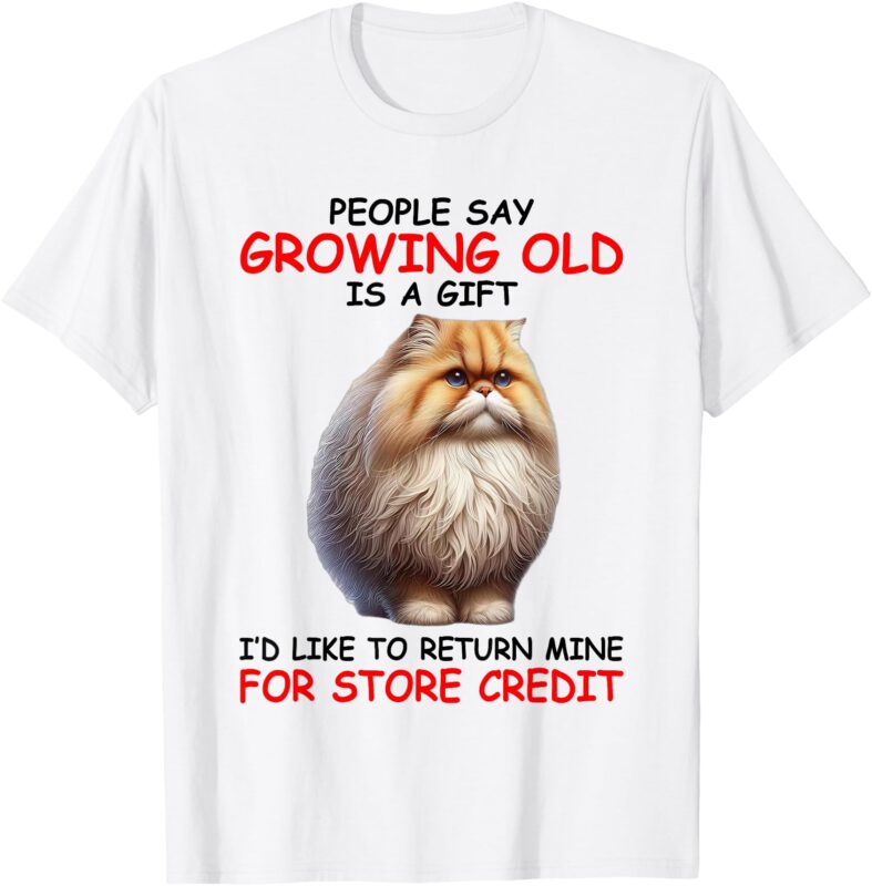 People Say Growing is Gift I’d Like To Return Mine For Store T-Shirt