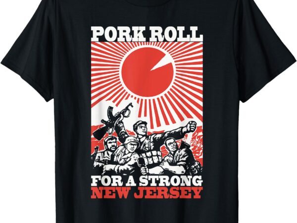 Pork roll for a strong new jersey t-shirt