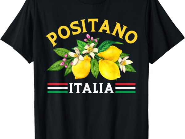 Positano town italian lemons from amalfi coast italy t-shirt