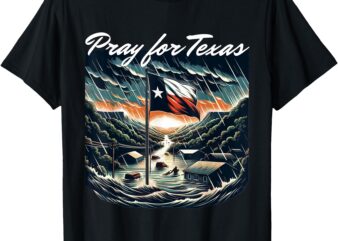 Pray For Texas Hill Country Stronger Support Texas Flooding T-Shirt